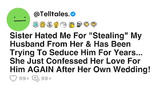 Sister Hated Me For "Stealing" My Husband From Her & Has Been Trying To Seduce Him For Years...