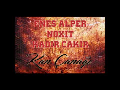 Enes Alper & Noxit Ft. Kadir Çakır - Kan Çanağı