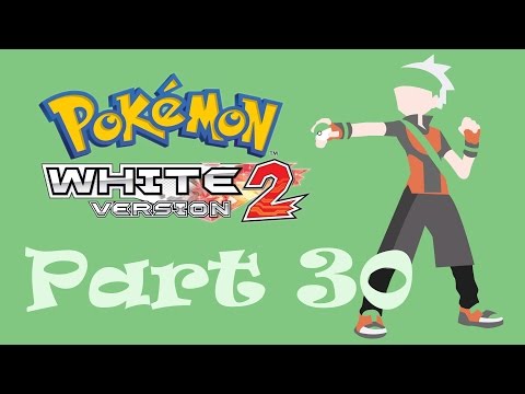 Let's Play Pokemon White 2 - Part 30