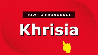 How to pronounce Khrisia