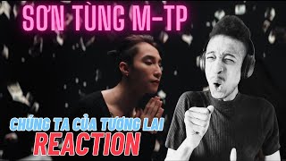 SƠN TÙNG M-TP | CHÚNG TA CỦA TƯƠNG LAI | Reaction