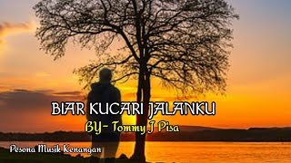 Download lagu Tommy J Pisa | BIAR KUCARI JALANKU | Lirik. mp3