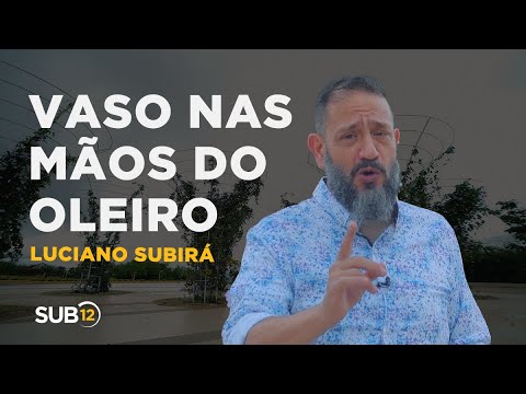 Luciano Subirá - VASO NAS MÃOS DO OLEIRO