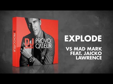 DJ Antoine vs Mad Mark feat. Jaicko Lawrence – Explode (Radio Edit)