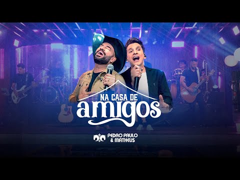 Pedro Paulo e Matheus - Na Casa de Amigos (DVD Completo)
