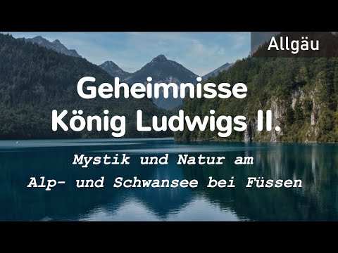 Geheimnisse König Ludwigs II. - Mystik und Natur am Alp- und Schwansee bei Füssen