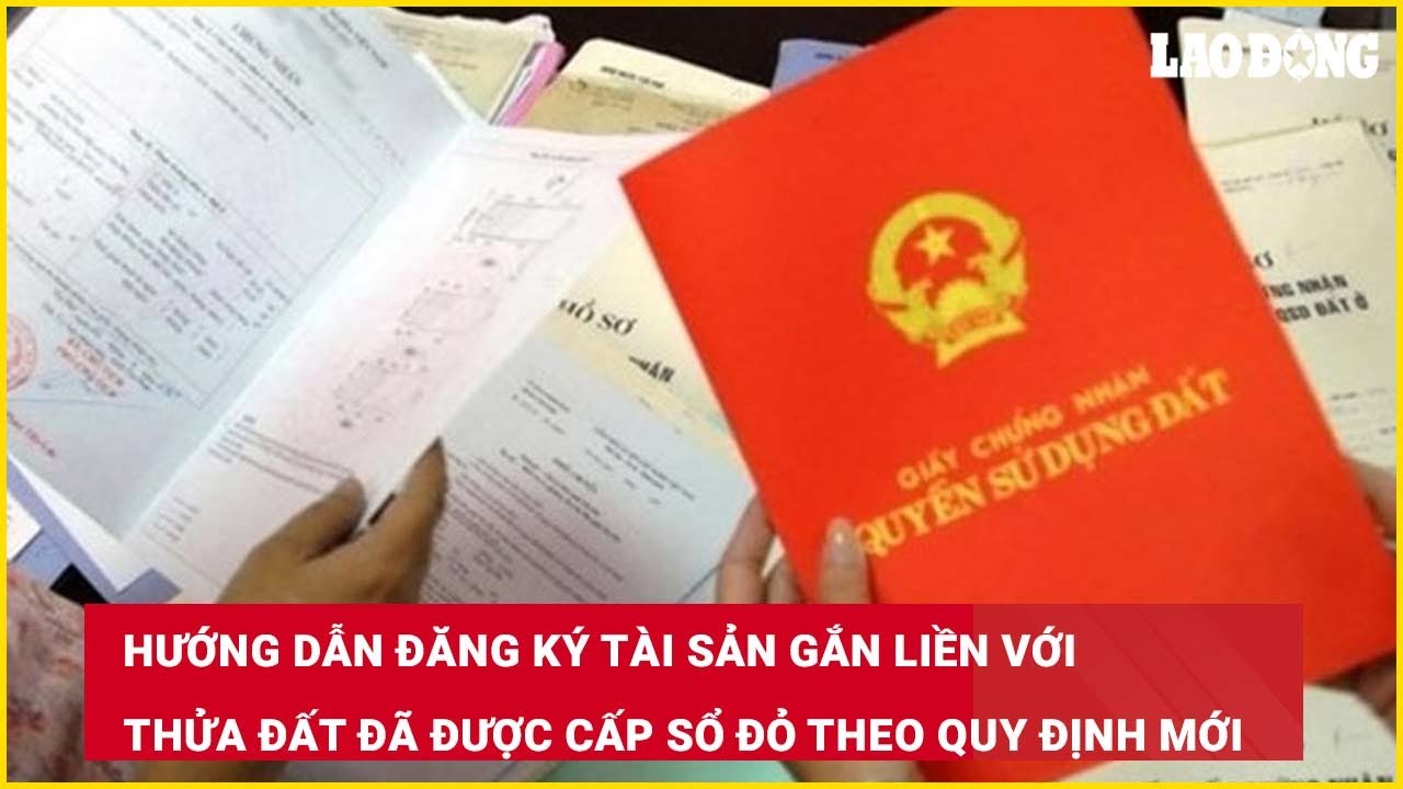 Hướng dẫn đăng ký tài sản gắn liền với thửa đất đã được cấp sổ đỏ theo quy định mới