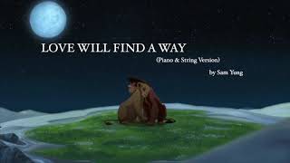 Love Will Find a Way (Piano &amp; String Version) - The Lion King II - by Sam Yung