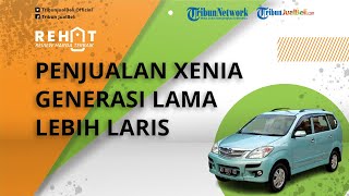 REHAT: Penjualan Daihatsu Xenia Generasi Lama Lebih Laris Daripada Model Xenia Terbaru