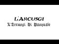 L'Arcusgi : L'Arcusgi Di Pasquale ( paroles + ...
