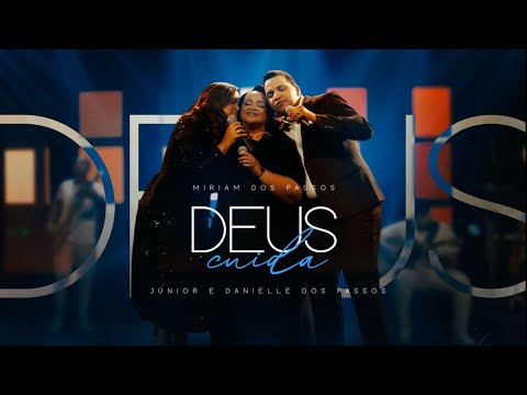 Miriam dos Passos | Deus Cuida (Feat. Junior e Danielle dos Passos) VideoClipe Oficial