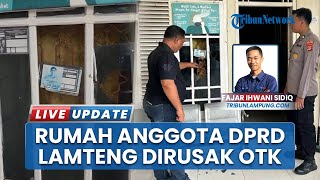 Diduga Ada Masalah Bisnis, Rumah Anggota DPRD Lampung Tengah Dirusak OTK, Tak Dipasangi Garis Polisi