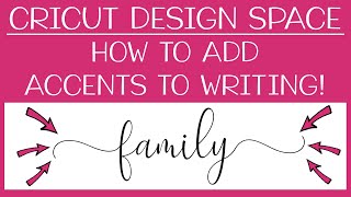 Cricut Design Space Tutorial: How to add Accents and Flourishes to your Writing!