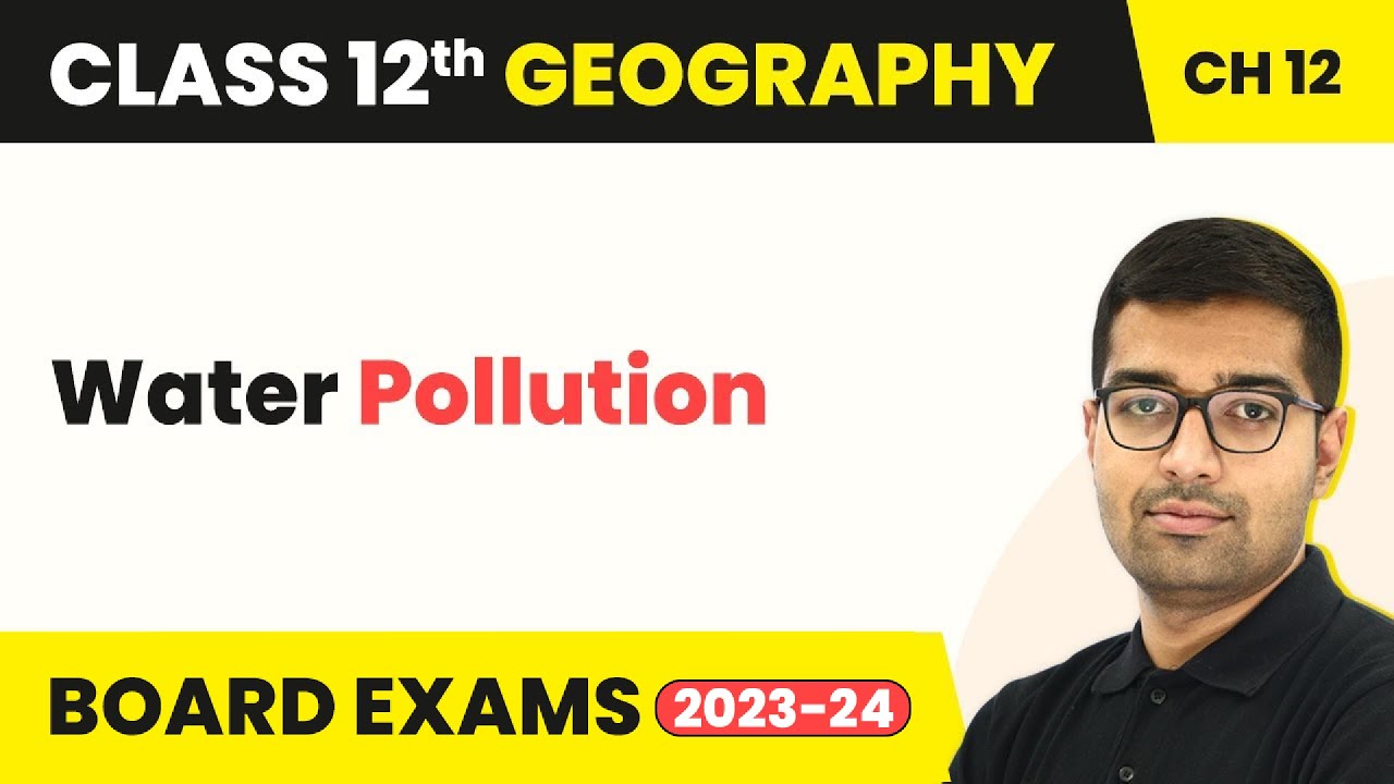 Water Pollution - Geographical Perspective on Selected Issues & Problems | Class 10 Geography Ch 9