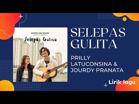 Lirik Lagu SELEPAS GULITA - Prilly Latuconsina · Jourdy Pranata | ("OST Kupikir Kau Rumah")