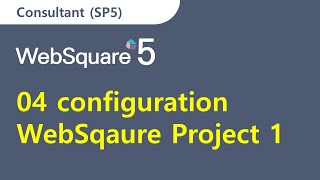 04 WebSquare Project 1 | Consultant | WebSquare5 - Training