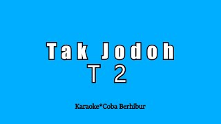 Download lagu T2 - TAK JODOH (Karaoke HD) mp3