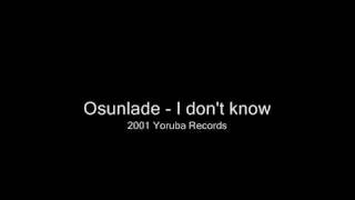 Osunlade - I don't know