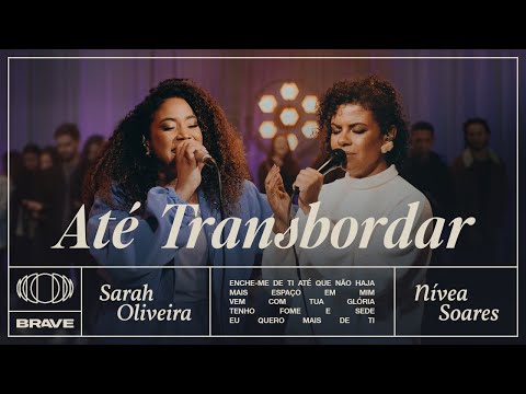 Sarah Oliveira, Nívea Soares - Até Transbordar (Ao Vivo) | BRAVE