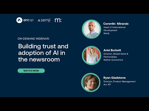 Building trust and adoption of AI in the newsroom | Featuring Semji and Mather Economics