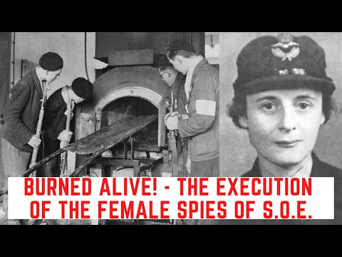 BURNED ALIVE! - The Execution Of The Female Spies Of S.O.E.