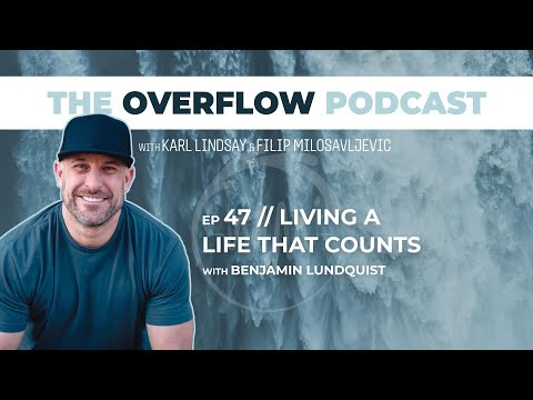 Ep 47. Living a Life That Counts with Benjamin Lundquist