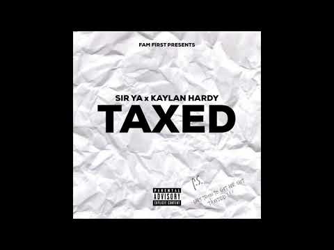 Sir Ya (Fam First) - Taxed ft. Kaylan Hardy