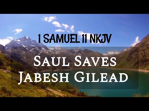 1 SAMUEL 11 NKJV: Saul Saves Jabesh Gilead