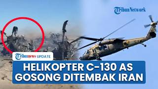 Penampakan Heli C-130 AS Gosong & Hancur Lebur Ditembak Iran, Misi Penyelamatan Pilot F-15 Gagal
