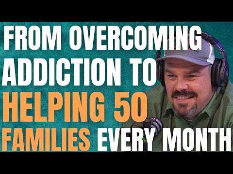 Episode 172: From Overcoming Addiction To Helping 50 Families Every Month