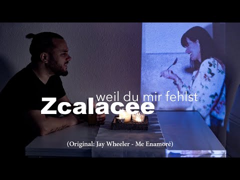 Zcalacee - weil du mir fehlst (Original: Jay wheeler - Me Enamore)