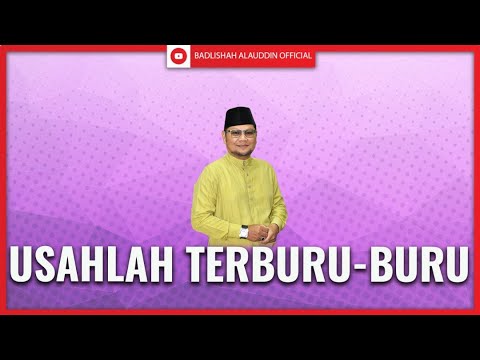 , title : 'USAHLAH TERBURU-BURU | Ustaz Badli Shah Alauddin'