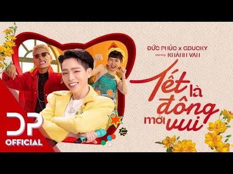 TẾT LÀ ĐÔNG MỚI VUI - ĐỨC PHÚC x GDUCKY x DTAP | OFFICIAL MUSIC VIDEO