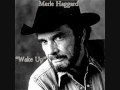 Merle Haggard ~ Wake Up