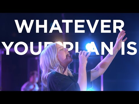 Whatever Your Plan Is | Josie Buchanan and Hunter Thompson | Bethel Church