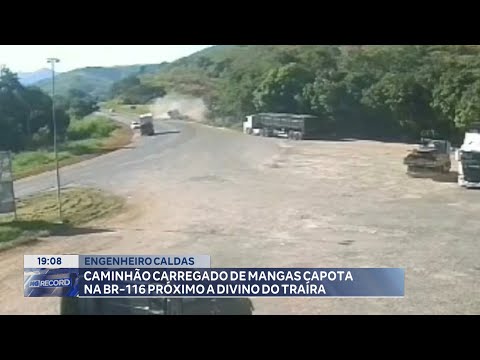 Engenheiro Caldas: Caminhão Carregado de Mangas Capota na BR-116 próximo a Divino do Traíra.