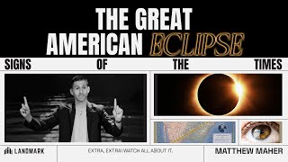 Signs of the Times: The Great American Eclipse (The Total Eclipse of the Son) | Matthew Maher