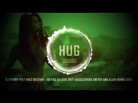 DJ G4bby feat Miss Destiny - Do You Believe 2k17 (Basslovers United and Alari Remix Edit)