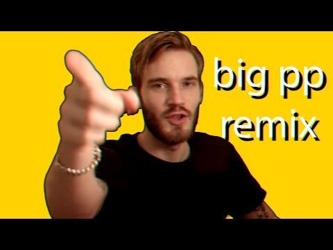 PewDiePie - Big PP (Remix)