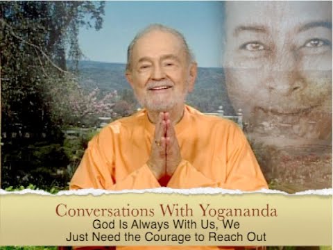 God Is Always With Us, We Just Need the Courage to Reach Out (Swami Kriyananda)