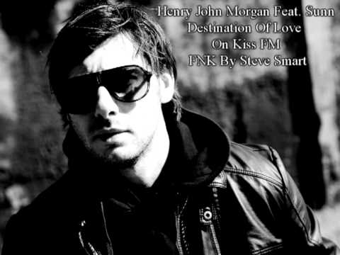 Henry John Morgan Feat. Sunn - Destination Of Love On FNK Kiss FM By Steve Smart