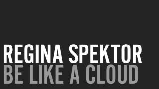 Regina Spektor - Be Like A Cloud