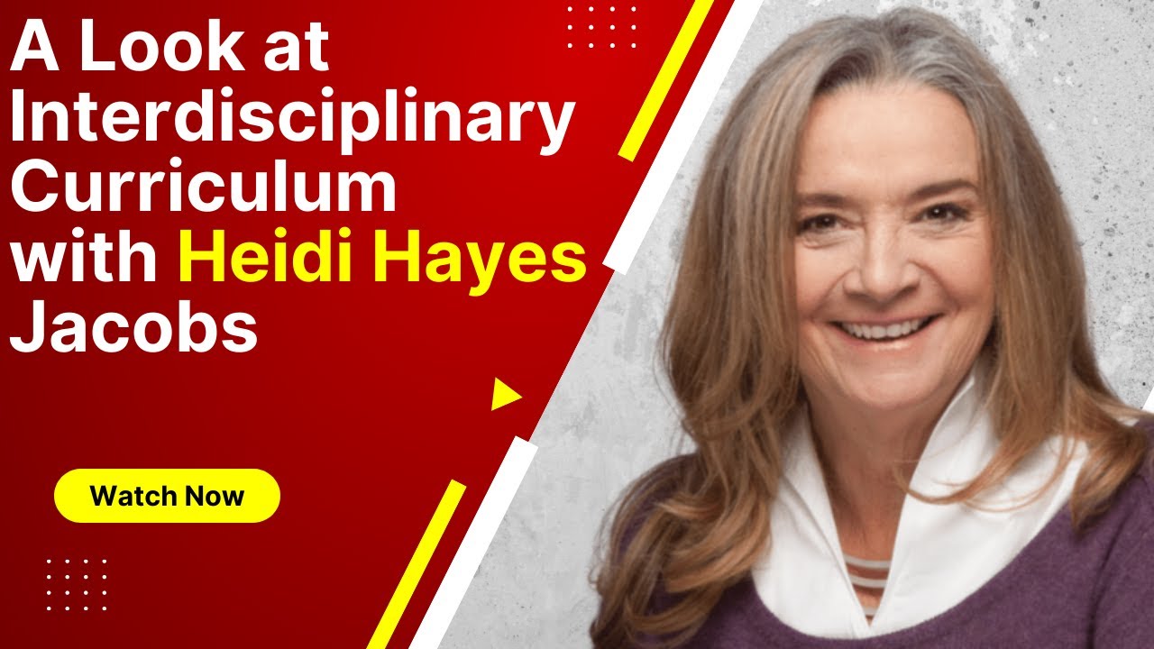 A Look at Interdisciplinary Curriculum with Heidi Hayes Jacobs