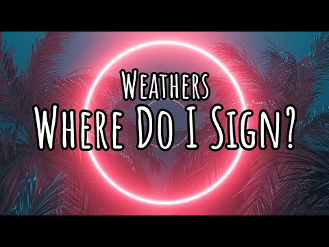 WEATHERS - Where Do I Sign? (Lyric Video)
