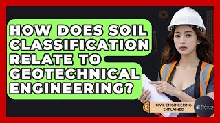 How Does Soil Classification Relate To Geotechnical Engineering? - Civil Engineering Explained