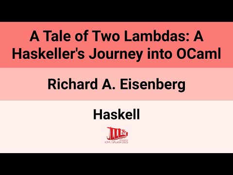 [Haskell'25]  A Tale of Two Lambdas: A Haskeller's Journey into OCaml