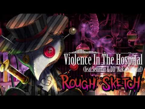 RoughSketch / Violence In The Hospital (feat.Sennzai & DD"ナカタ"Metal)