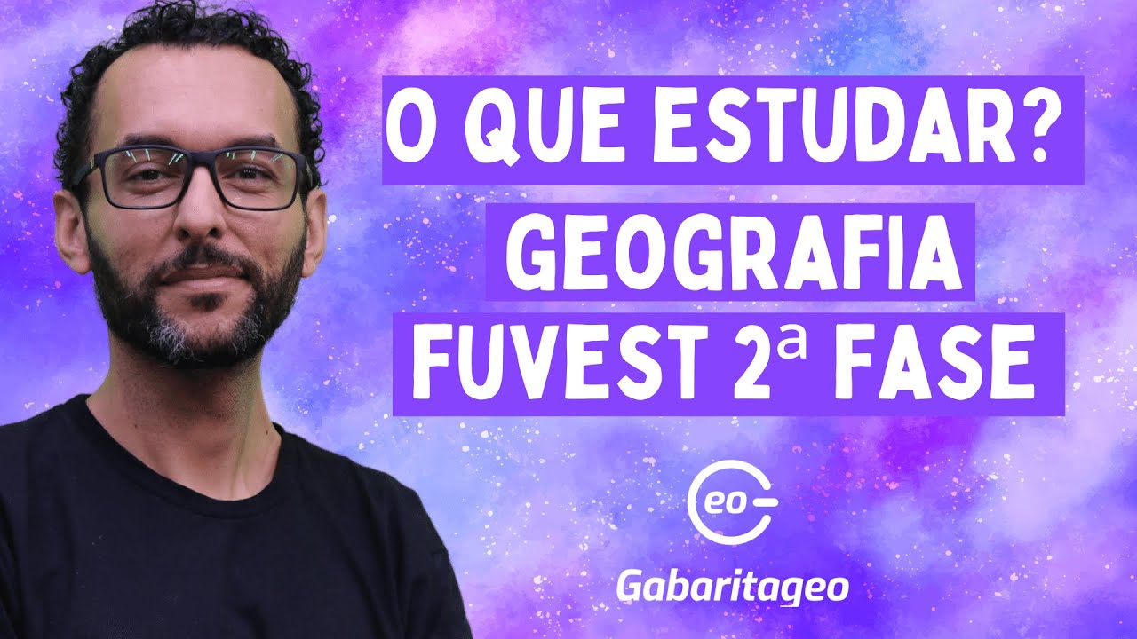 O que cai na Segunda Fase da Fuvest | Geografia |