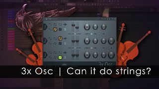 Video thumbnail for 3x Osc | Can it do strings? by FL Studio
