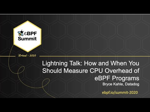 How and When You Should Measure CPU Overhead of eBPF Programs - Bryce Kahle, Datadog - Full